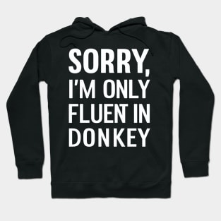 Sorry I'm only Fluent in Donkey Hoodie